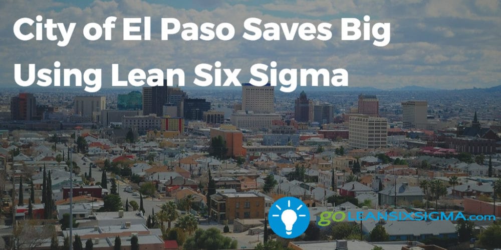 City of El Paso Saves Big on Lean Six Sigma - beta-wp.goleansixsigma.com