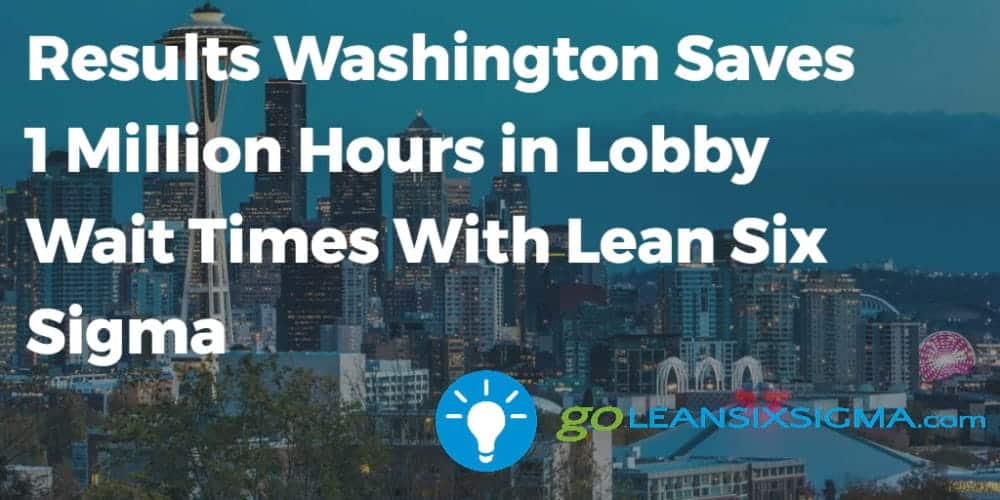 Results Washington Saves 1 Million Hours in Lobby Wait Times With Lean Six Sigma - beta-wp.goleansixsigma.com