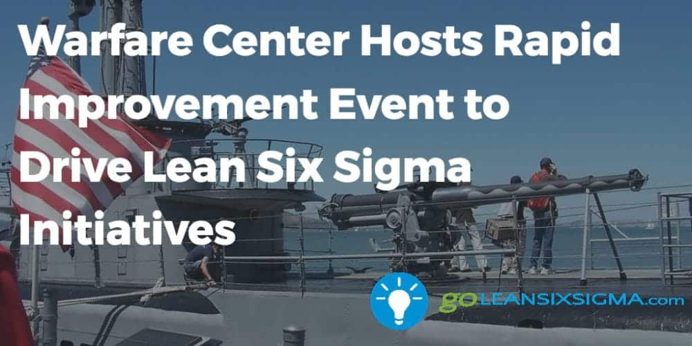 Warfare Center Hosts Rapid Improvement Event to Drive Lean Six Sigma Initiatives - beta-wp.goleansixsigma.com