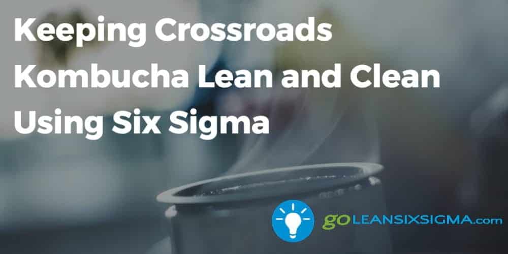 Keeping-Crossroads Kombucha-Lean-Clean-Six-Sigma_beta-wp.goleansixsigma.com